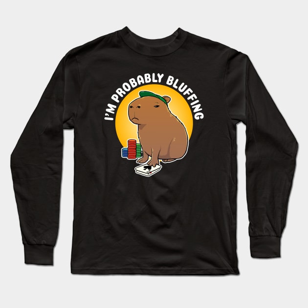 I'm probably bluffing Poker Capybara Cartoon Long Sleeve T-Shirt by capydays